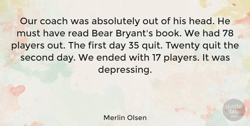 Merlin Olsen Quote About Depressing, Book, Player: Our Coach Was Absolutely Out...