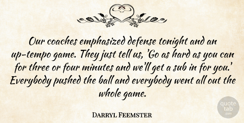 Darryl Feemster Quote About Ball, Coaches, Defense, Emphasized, Everybody: Our Coaches Emphasized Defense Tonight...