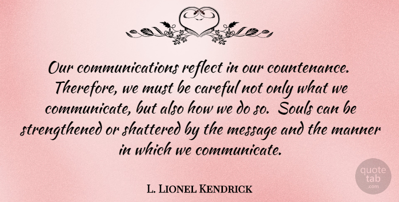 L. Lionel Kendrick Quote About Communication, Soul, Messages: Our Communications Reflect In Our...