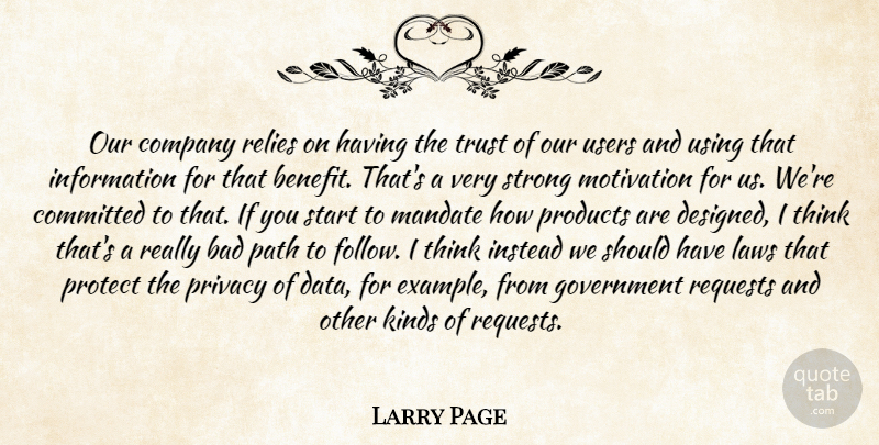 Larry Page Quote About Bad, Committed, Company, Government, Information: Our Company Relies On Having...
