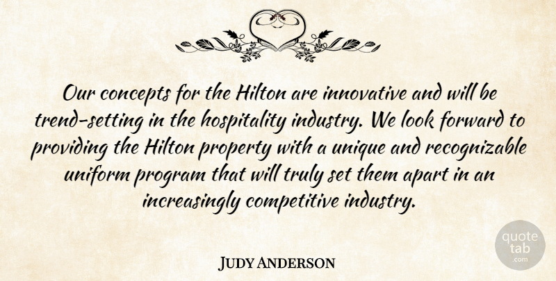 Judy Anderson Quote About Apart, Concepts, Forward, Hilton, Innovative: Our Concepts For The Hilton...