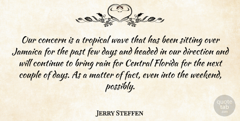 Jerry Steffen Quote About Bring, Central, Concern, Continue, Couple: Our Concern Is A Tropical...