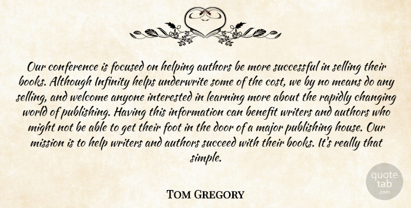 Tom Gregory Quote About Although, Anyone, Authors, Benefit, Books And Reading: Our Conference Is Focused On...