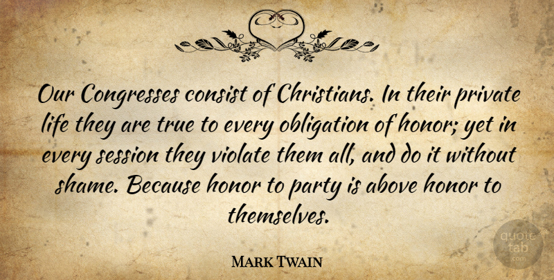 Mark Twain Quote About Christian, Religious, Party: Our Congresses Consist Of Christians...