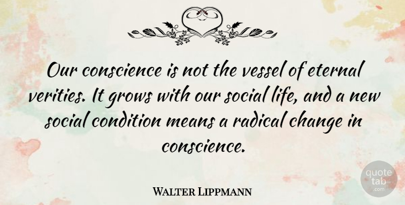 Walter Lippmann Quote About Change, Mean, Social: Our Conscience Is Not The...