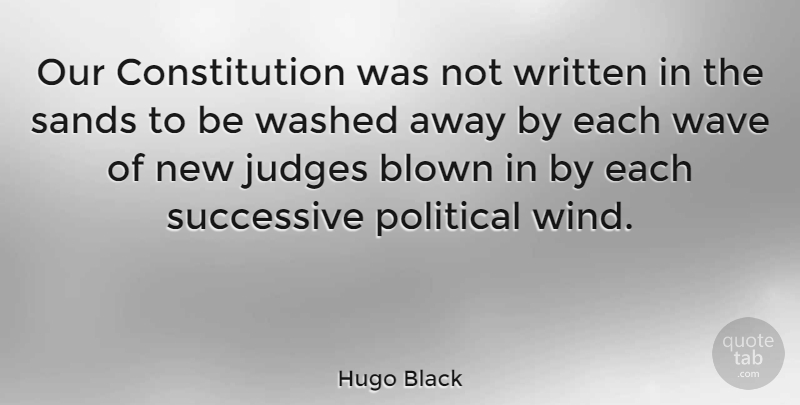 Hugo Black Quote About Patriotic, Wind, Judging: Our Constitution Was Not Written...