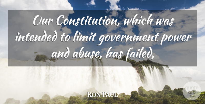 Ron Paul Quote About Government, Abuse, Limits: Our Constitution Which Was Intended...