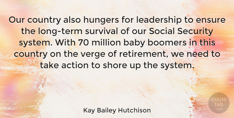 Kay Bailey Hutchison Quote About Country, Baby, Retirement: Our Country Also Hungers For...