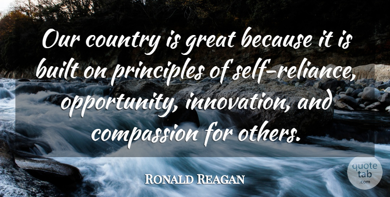 Ronald Reagan Quote About Country, Opportunity, Compassion: Our Country Is Great Because...
