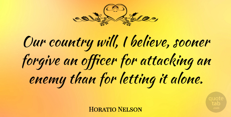 Horatio Nelson Quote About Country, Believe, Enemy: Our Country Will I Believe...