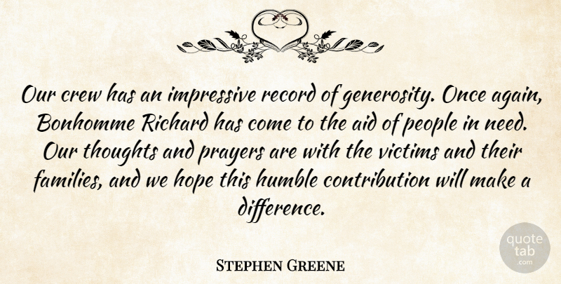Stephen Greene Quote About Aid, Crew, Hope, Humble, Impressive: Our Crew Has An Impressive...