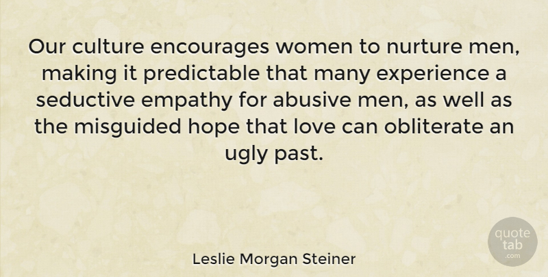 Leslie Morgan Steiner Quote About Culture, Empathy, Encourages, Experience, Hope: Our Culture Encourages Women To...
