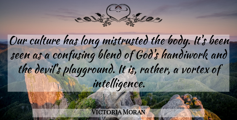 Victoria Moran Quote About Long, Confusing, Devil: Our Culture Has Long Mistrusted...