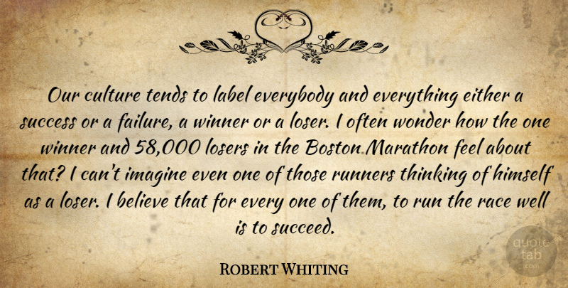 Robert Whiting Quote About Believe, Boston, Culture, Either, Everybody: Our Culture Tends To Label...