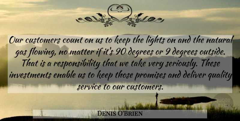 Denis O'Brien Quote About Count, Customers, Degrees, Deliver, Enable: Our Customers Count On Us...
