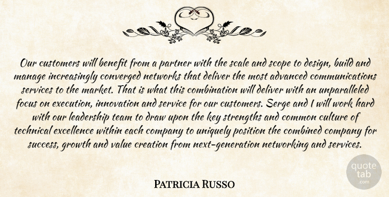 Patricia Russo Quote About Advanced, Benefit, Build, Combined, Common: Our Customers Will Benefit From...