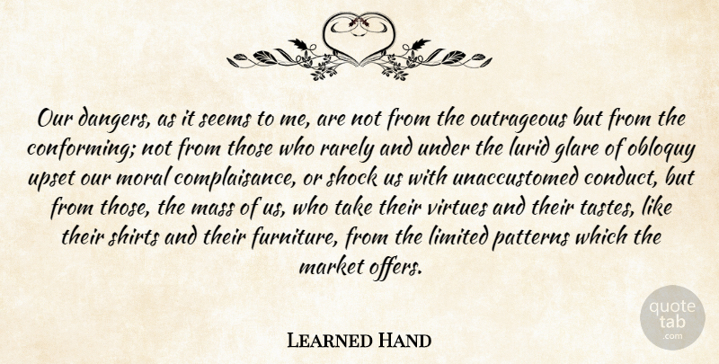 Learned Hand Quote About Upset, Patterns, Taste: Our Dangers As It Seems...
