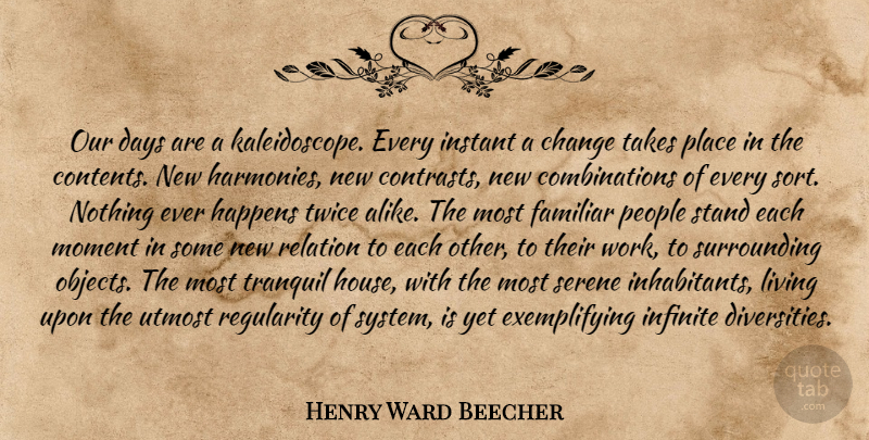 Henry Ward Beecher Quote About Change, Diversity, People: Our Days Are A Kaleidoscope...