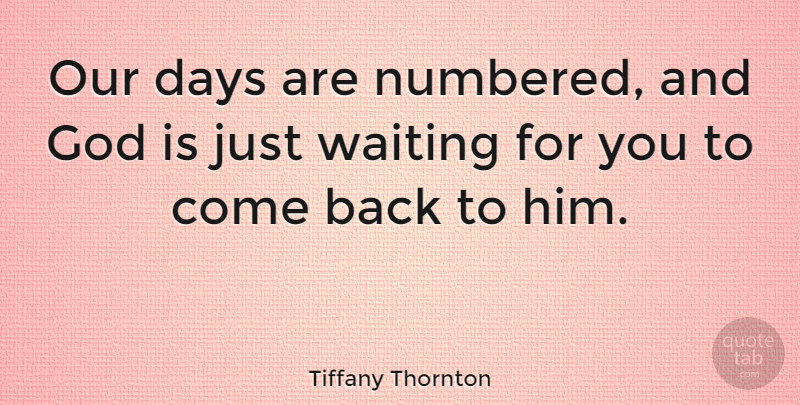 Tiffany Thornton Quote About God: Our Days Are Numbered And...