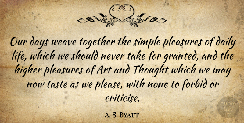 A. S. Byatt Quote About Art, Simple, Together: Our Days Weave Together The...