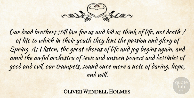 Oliver Wendell Holmes Quote About Awful, Begins, Bid, Brothers, Chorus: Our Dead Brothers Still Live...