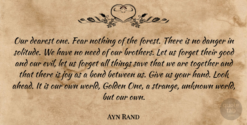 Ayn Rand Quote About Brother, Unknown Worlds, Hands: Our Dearest One Fear Nothing...