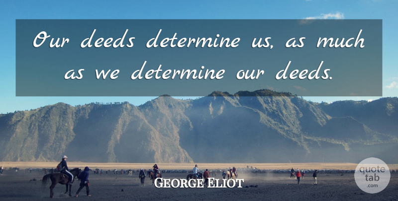 George Eliot Quote About Inspirational, Motivational, Karma: Our Deeds Determine Us As...