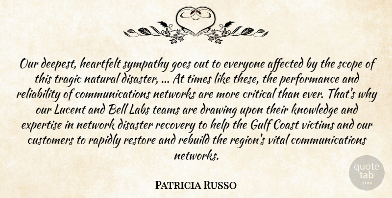 Patricia Russo Quote About Affected, Bell, Coast, Critical, Customers: Our Deepest Heartfelt Sympathy Goes...