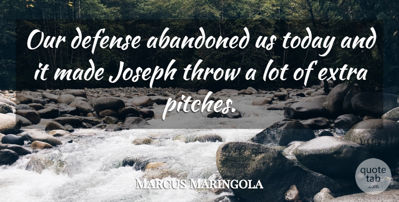 Marcus Maringola Quote About Abandoned, Defense, Extra, Joseph, Throw: Our Defense Abandoned Us Today...