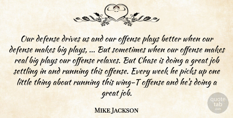 Mike Jackson Quote About Chase, Defense, Drives, Great, Job: Our Defense Drives Us And...
