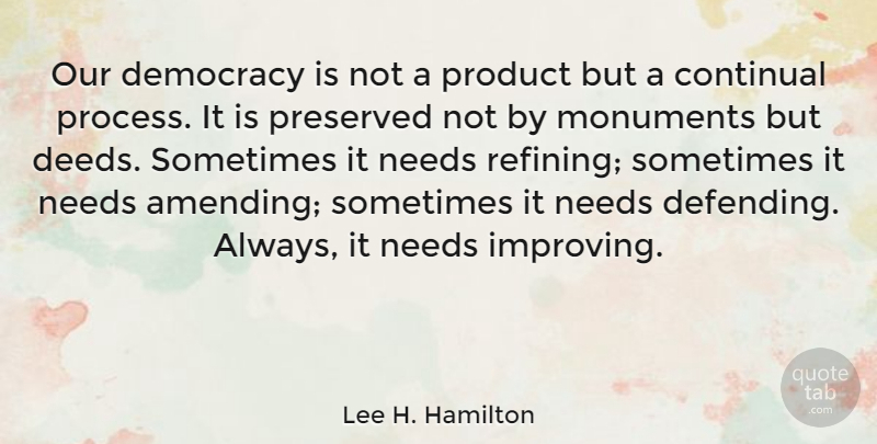Lee H. Hamilton Quote About Democracy, Needs, Deeds: Our Democracy Is Not A...