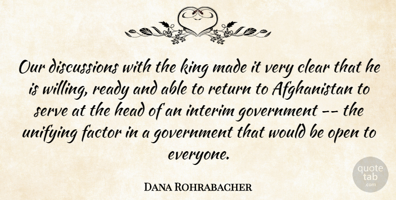 Dana Rohrabacher Quote About Clear, Factor, Government, Head, King: Our Discussions With The King...
