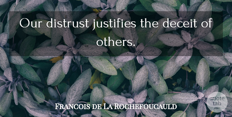 Francois de La Rochefoucauld Quote About Deceit, Distrust, Justify: Our Distrust Justifies The Deceit...