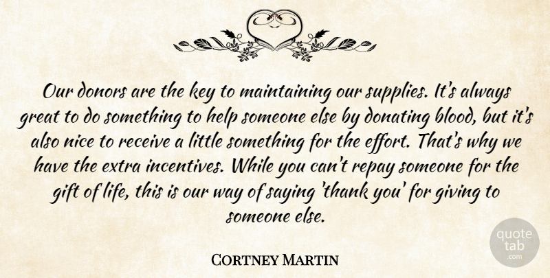 Cortney Martin Quote About Donors, Extra, Gift, Giving, Great: Our Donors Are The Key...