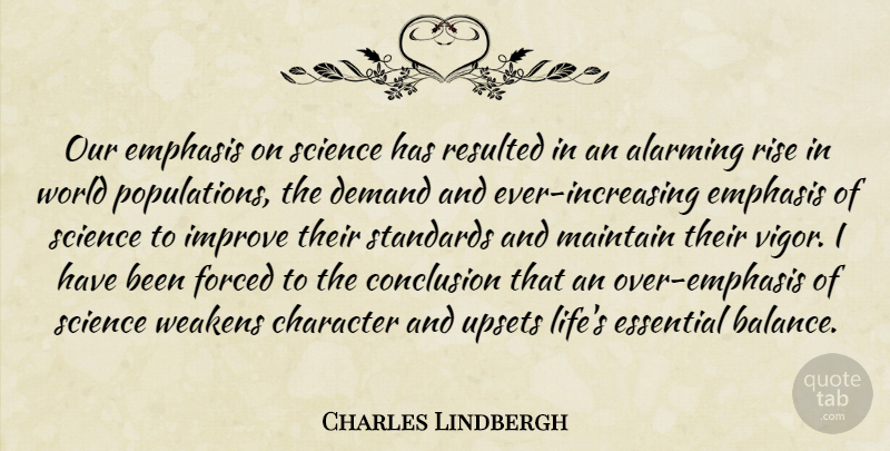 Charles Lindbergh Quote About Character, Science, Upset: Our Emphasis On Science Has...