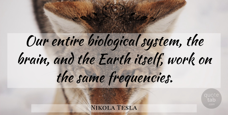 Nikola Tesla Quote About Brain, Earth, Frequency: Our Entire Biological System The...