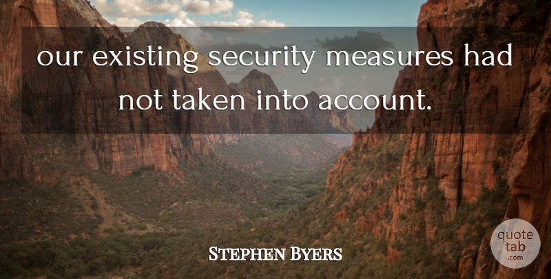 Stephen Byers Quote About Existing, Measures, Security, Taken: Our Existing Security Measures Had...
