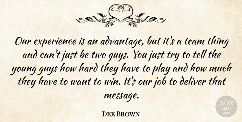 Dee Brown Quote About Deliver, Experience, Guys, Hard, Job: Our Experience Is An Advantage...