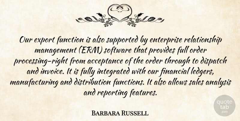Barbara Russell Quote About Acceptance, Analysis, Enterprise, Export, Financial: Our Export Function Is Also...