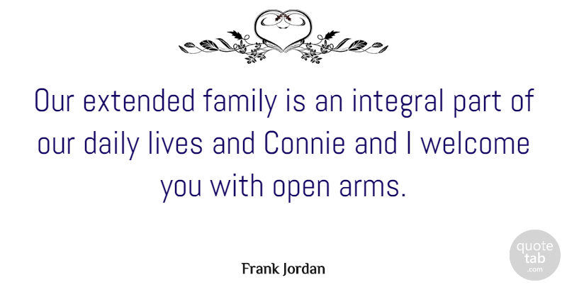Frank Jordan Quote About Extended, Family, Integral, Lives, Open: Our Extended Family Is An...