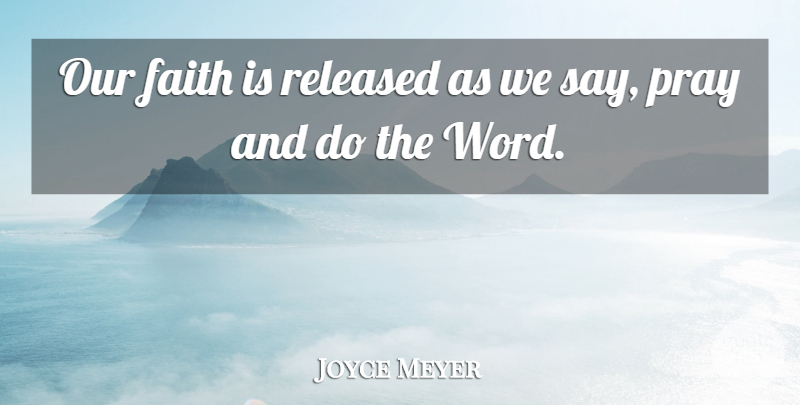 Joyce Meyer Quote About Praying: Our Faith Is Released As...
