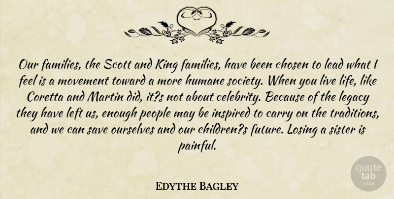 Edythe Bagley Quote About Carry, Chosen, Humane, Inspired, King: Our Families The Scott And...
