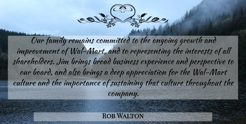Rob Walton Quote About Appreciation, Brings, Broad, Business, Committed: Our Family Remains Committed To...