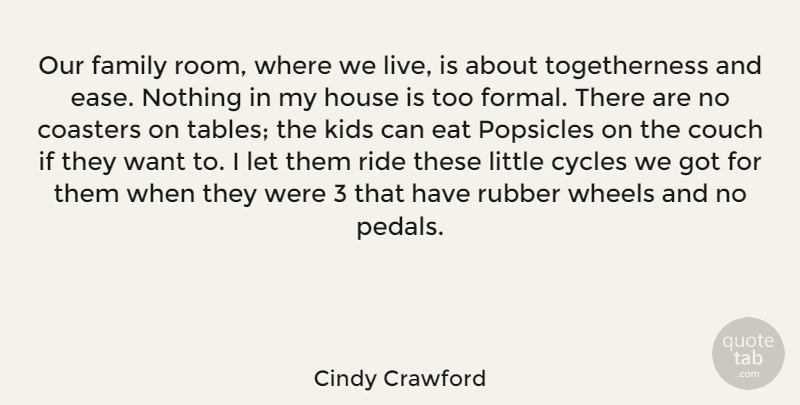 Cindy Crawford Quote About Kids, House, Ease: Our Family Room Where We...