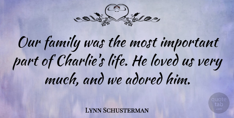 Lynn Schusterman Quote About Adored, Family, Life, Loved: Our Family Was The Most...