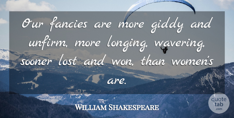 William Shakespeare Quote About Fancy, Wavering, Longing: Our Fancies Are More Giddy...