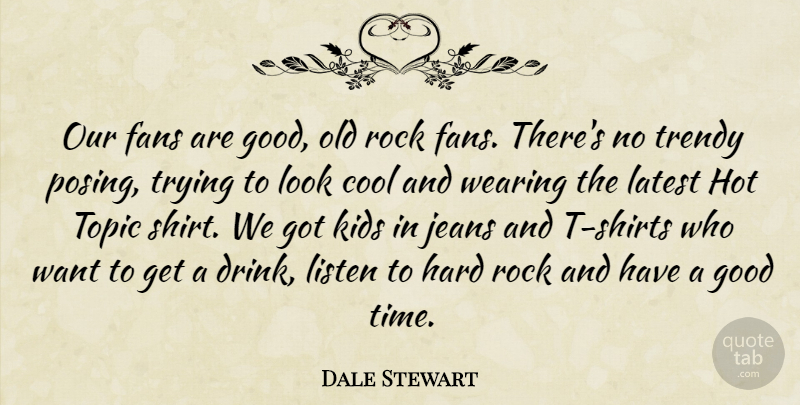 Dale Stewart Quote About Cool, Fans, Good, Hard, Hot: Our Fans Are Good Old...