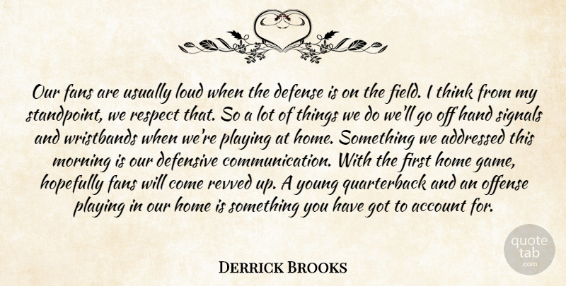 Derrick Brooks Quote About Account, Defense, Defensive, Fans, Hand: Our Fans Are Usually Loud...