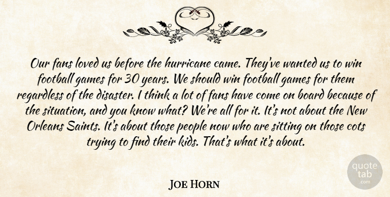 Joe Horn Quote About Board, Fans, Football, Games, Hurricane: Our Fans Loved Us Before...