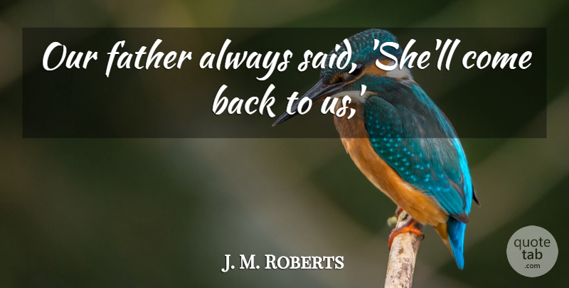 J. M. Roberts Quote About Father: Our Father Always Said Shell...